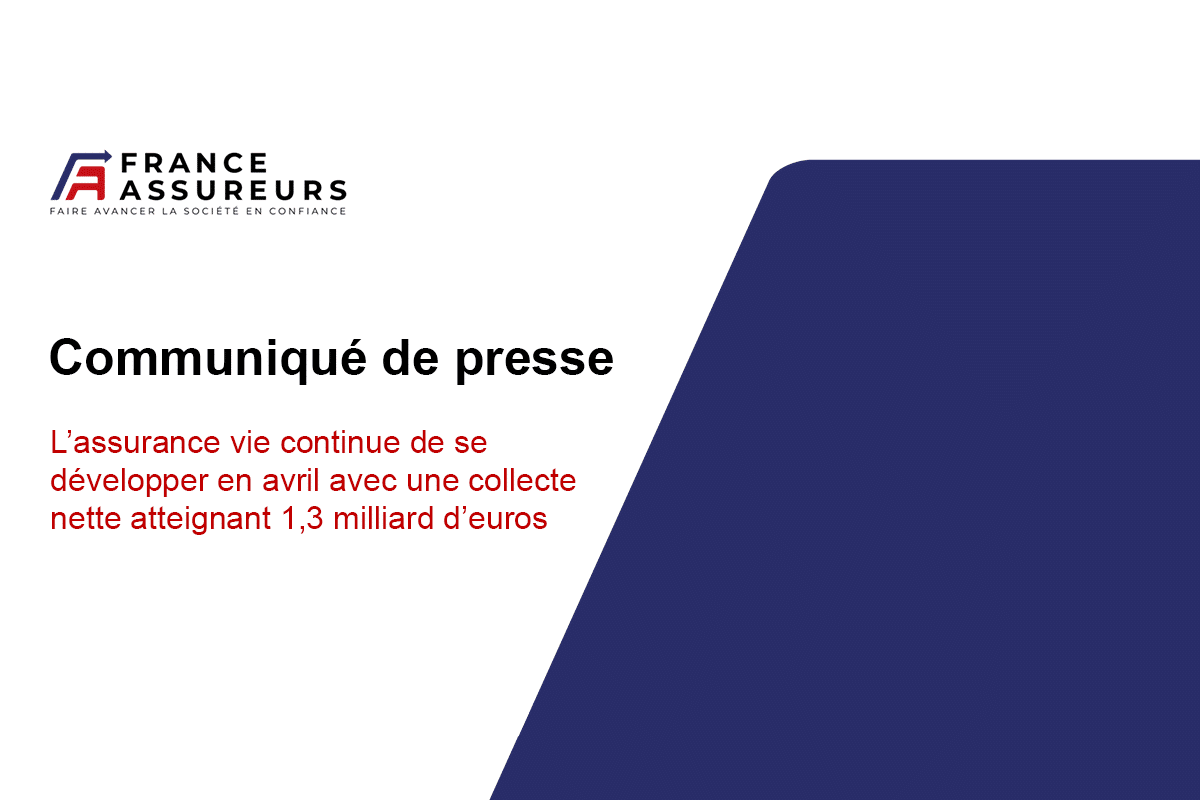 L’assurance vie continue de se développer en avril avec une collecte nette atteignant 1,3 milliard d’euros