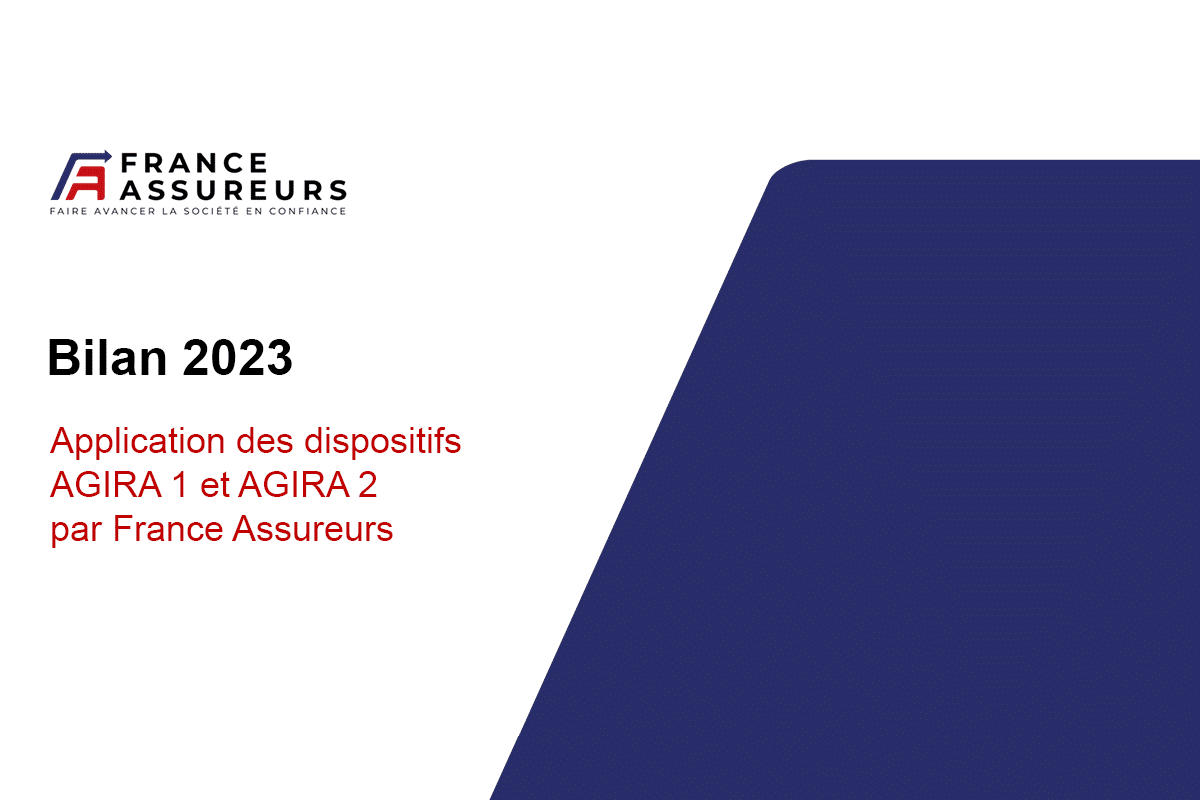Bilan 2023 de l’application des dispositifs AGIRA 1 et AGIRA 2 par France Assureurs