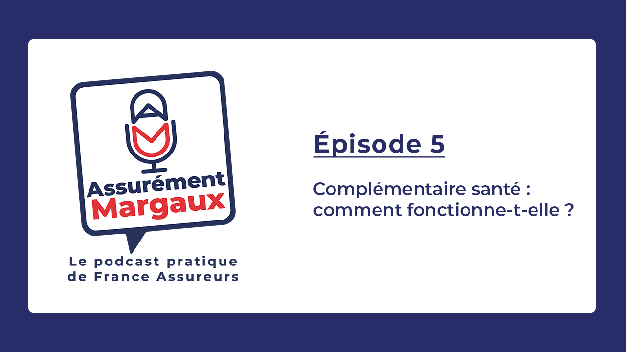 Nouvel &eacute;pisode d&rsquo;Assur&eacute;ment Margaux &ndash; Compl&eacute;mentaire sant&eacute;&nbsp;: comment fonctionne-t-elle&nbsp;?
