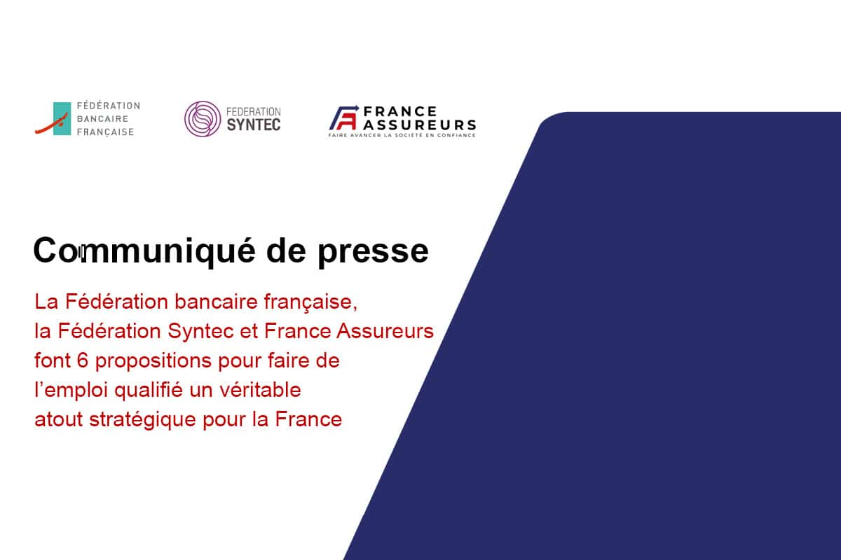 La Fédération bancaire française, la Fédération Syntec et France Assureurs font 6 propositions pour faire de l’emploi qualifié un véritable atout stratégique pour la France