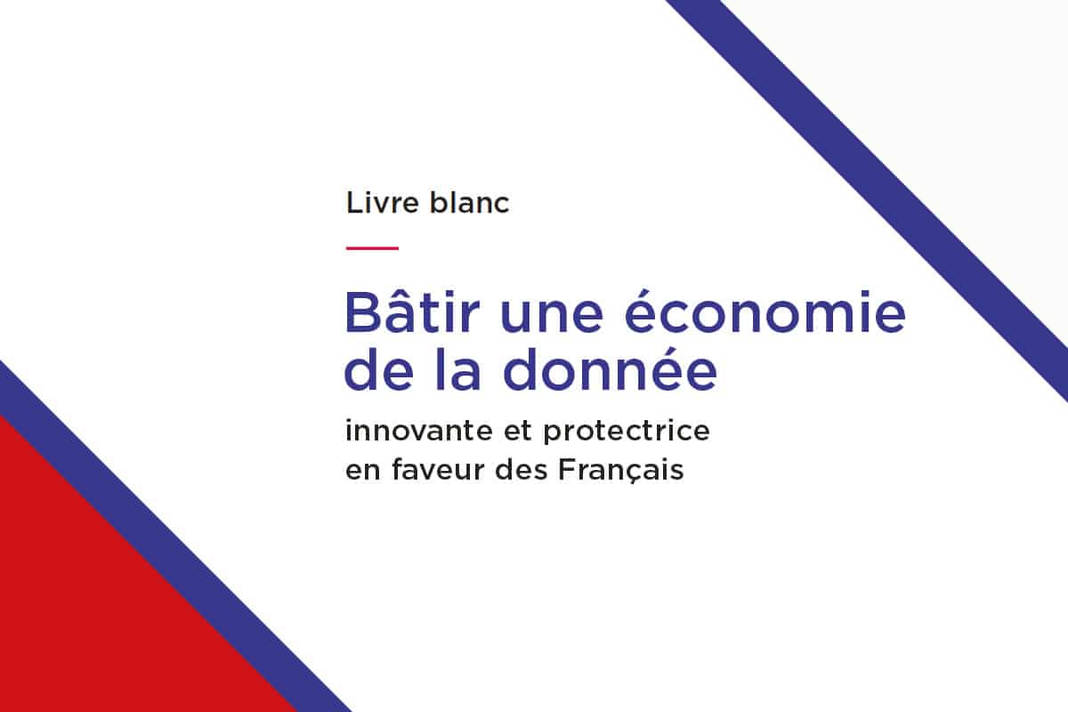 Livre blanc : « Bâtir une économie de la donnée innovante et protectrice en faveur des Français »
