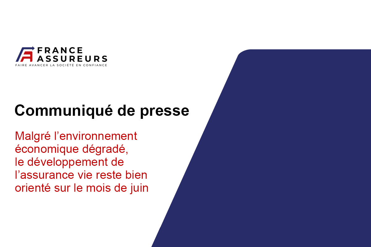 Malgré l’environnement économique dégradé, le développement de l’assurance vie reste bien orienté sur le mois de juin