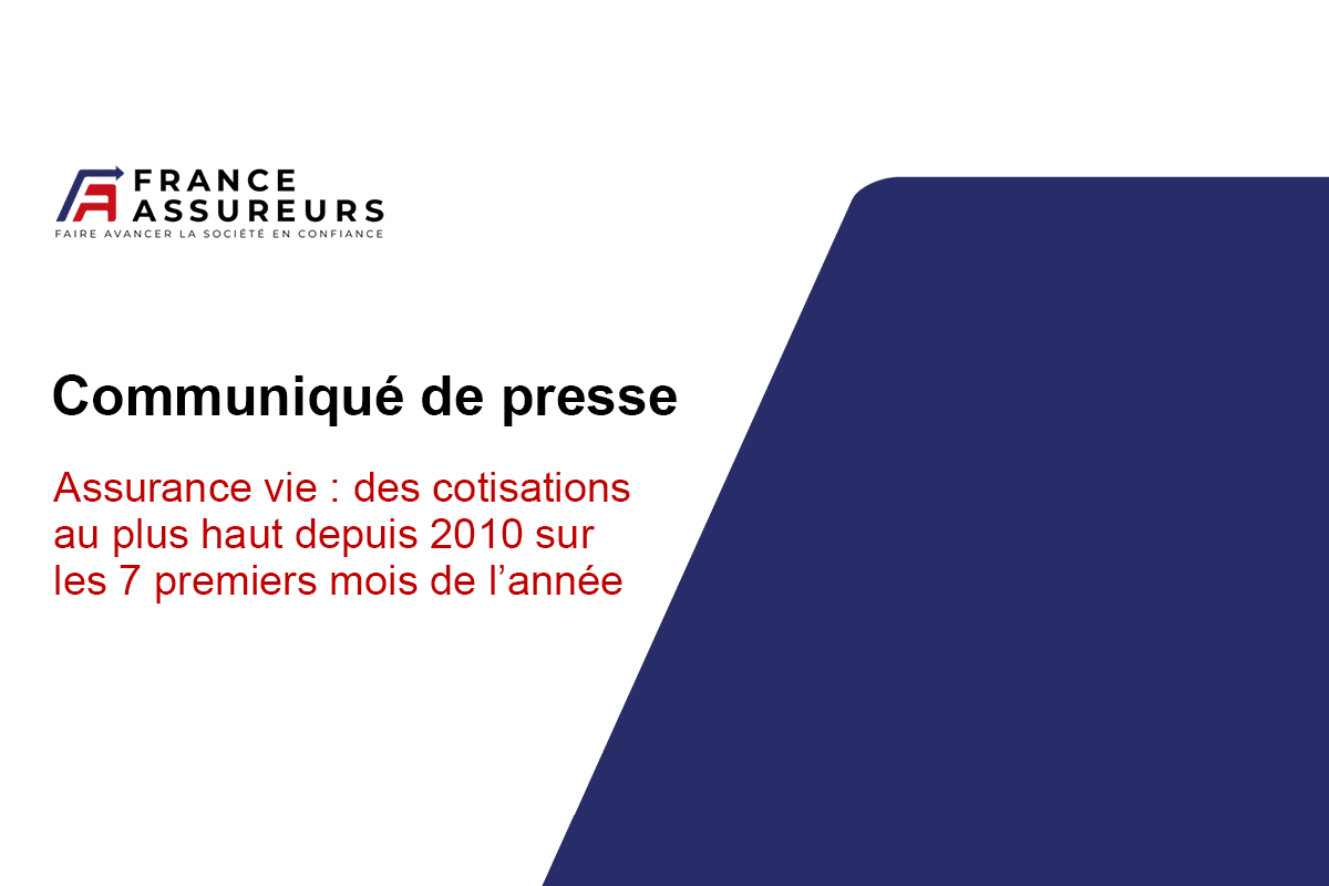 Assurance vie : des cotisations au plus haut depuis 2010 sur les 7 premiers mois de l’année