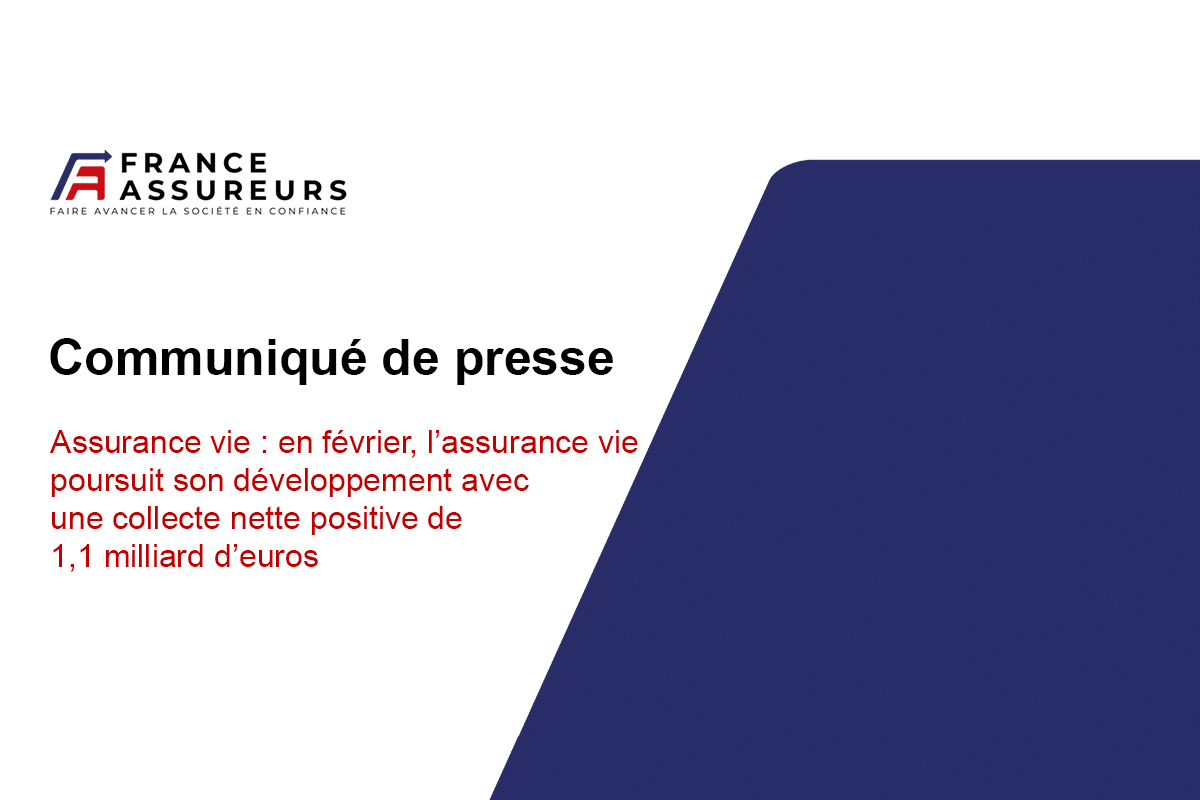 Assurance vie : en février, l’assurance vie poursuit son développement avec une collecte nette positive de 1,1 milliard d’euros