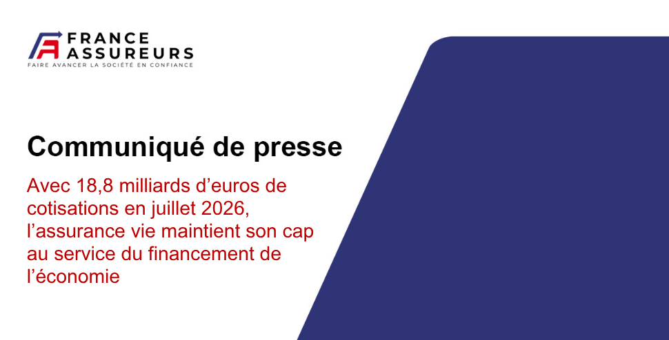 Avec 18,8 milliards d&rsquo;euros de cotisations en juillet 2026, l&rsquo;assurance vie maintient son cap au service du financement de l&rsquo;&eacute;conomie