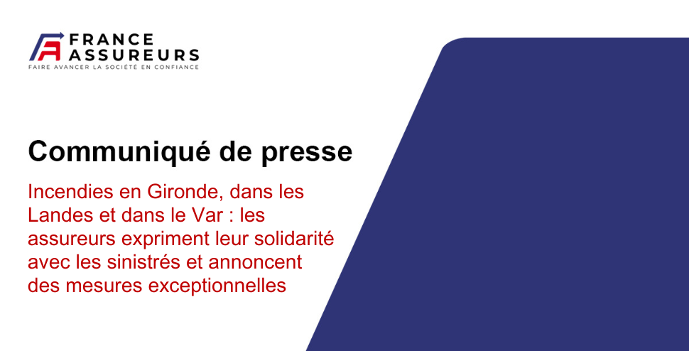 Incendies en Gironde, dans les Landes et dans le Var : les assureurs expriment leur solidarit&eacute; avec les sinistr&eacute;s et annoncent des mesures exceptionnelles